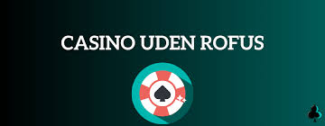 Oplev Online Casinoer Uden ROFUS - Spil Uden Begrænsninger